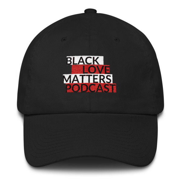 Black Love Matters Podcast Dad Hat